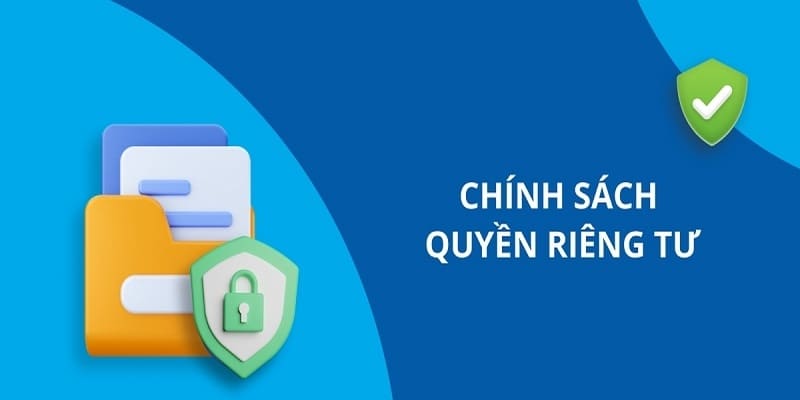 Chính sách quyền riêng tư đảm bảo sự an toàn và minh bạch