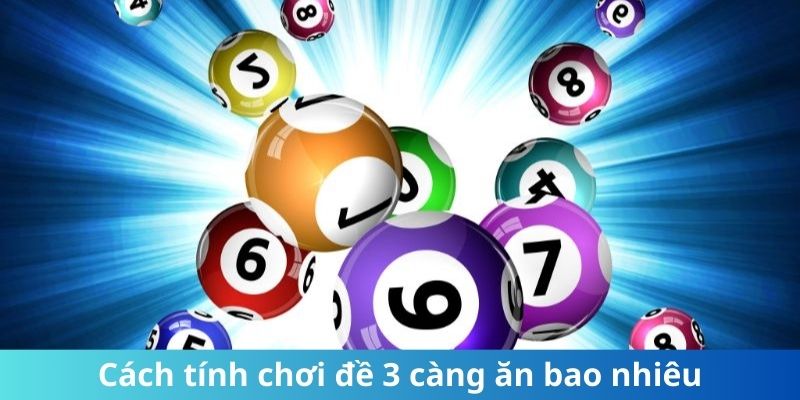 Cách tính chơi đề 3 càng ăn bao nhiêu