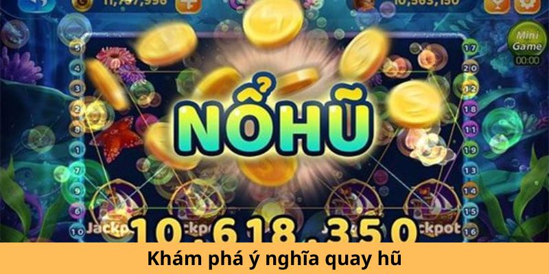 Khám phá ý nghĩa quay hũ