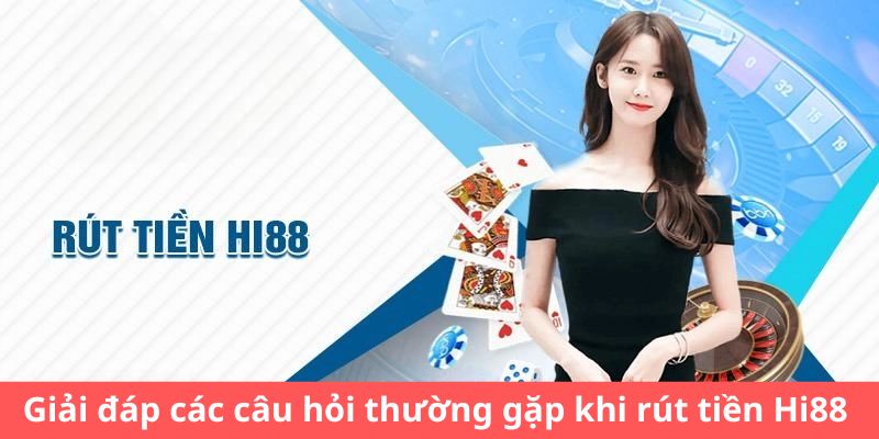 Giải đáp các câu hỏi thường gặp khi rút tiền