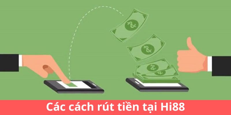 Các cách rút tiền tại Hi88
