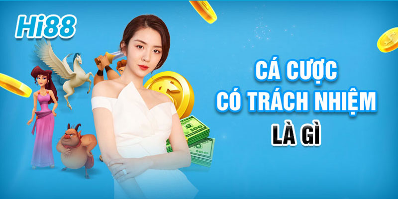 Tìm hiểu chi tiết về chơi có trách nhiệm