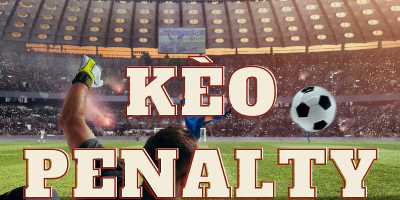 Tổng quan đôi nét về kèo penalty