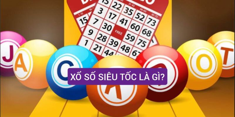 Giải thích trò chơi xổ số siêu tốc là gì